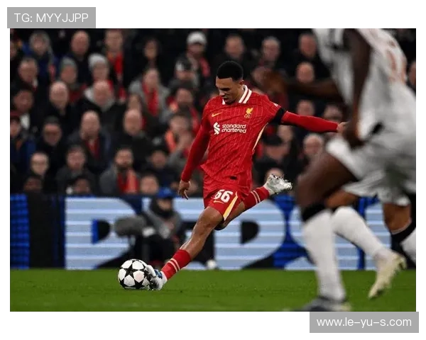 阿诺德助攻效率更新，利物浦边路火力再度升级